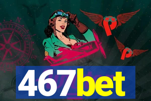 467bet