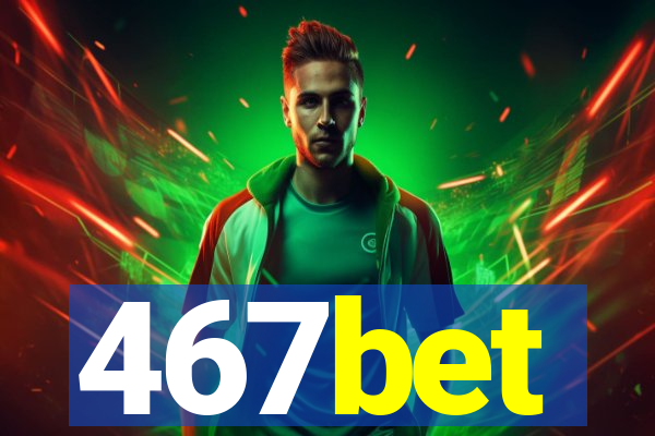 467bet