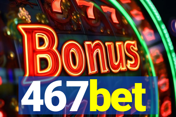 467bet