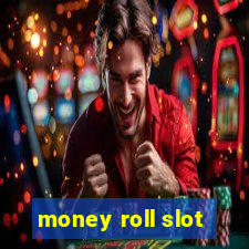 money roll slot