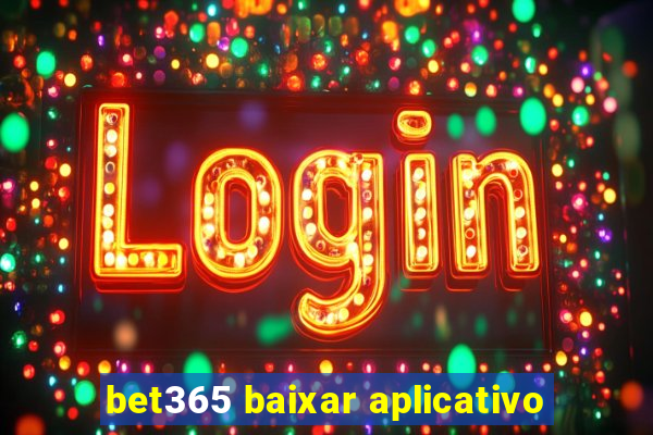 bet365 baixar aplicativo