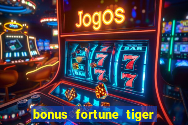 bonus fortune tiger sem deposito