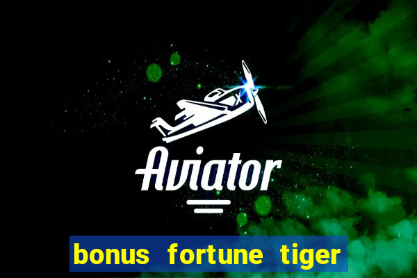 bonus fortune tiger sem deposito