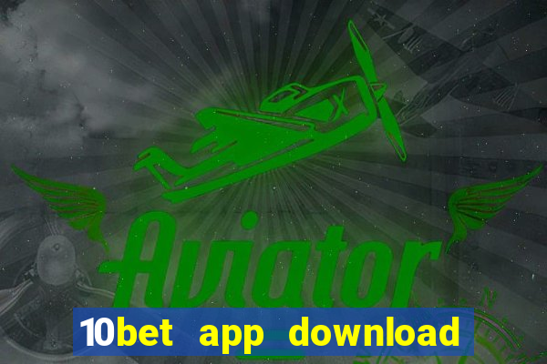 10bet app download for android