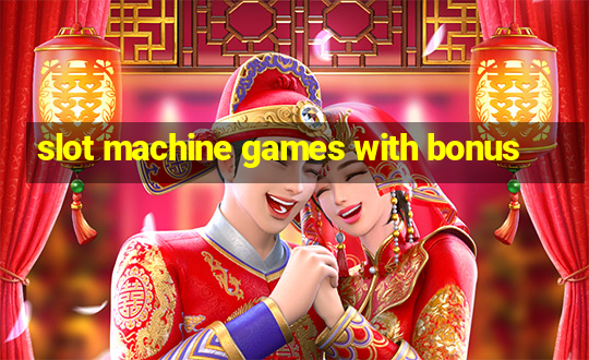 slot machine games with bonus