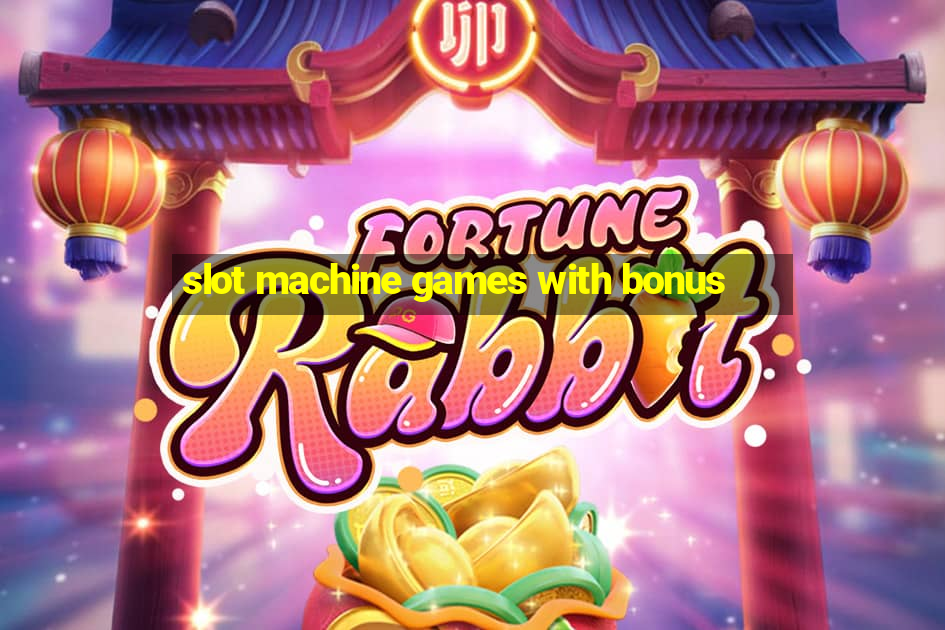 slot machine games with bonus