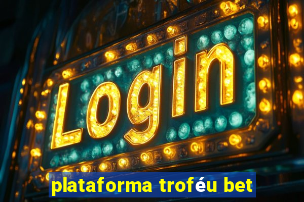 plataforma troféu bet