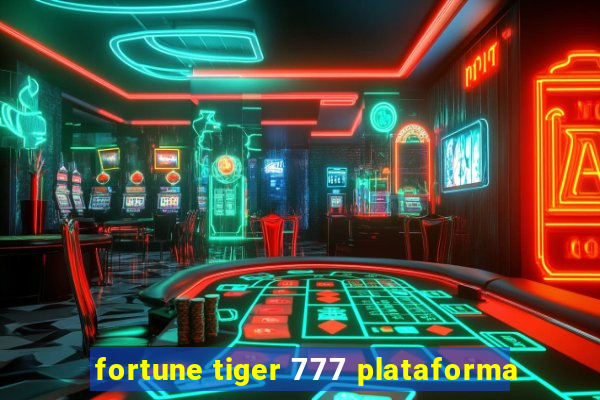 fortune tiger 777 plataforma