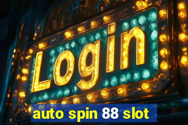 auto spin 88 slot