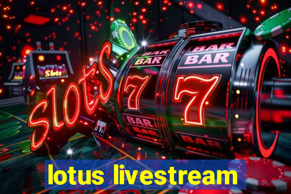 lotus livestream