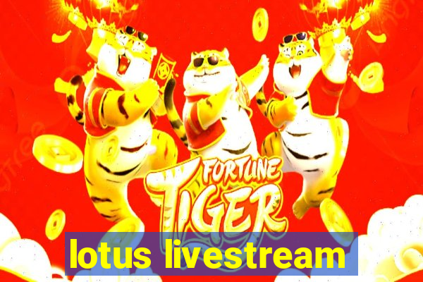 lotus livestream