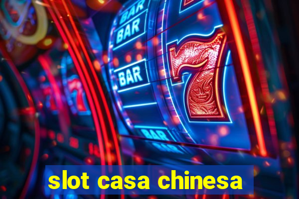 slot casa chinesa