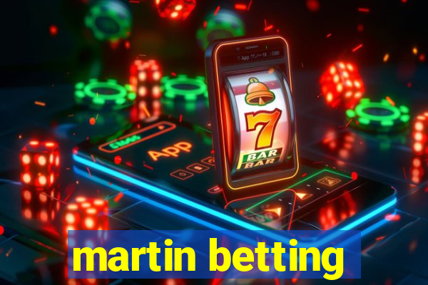 martin betting