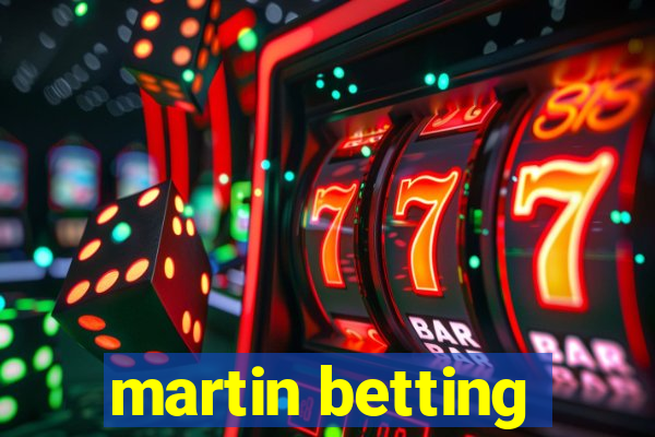 martin betting