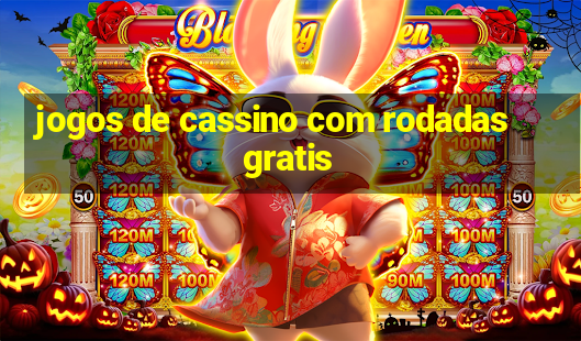 jogos de cassino com rodadas gratis