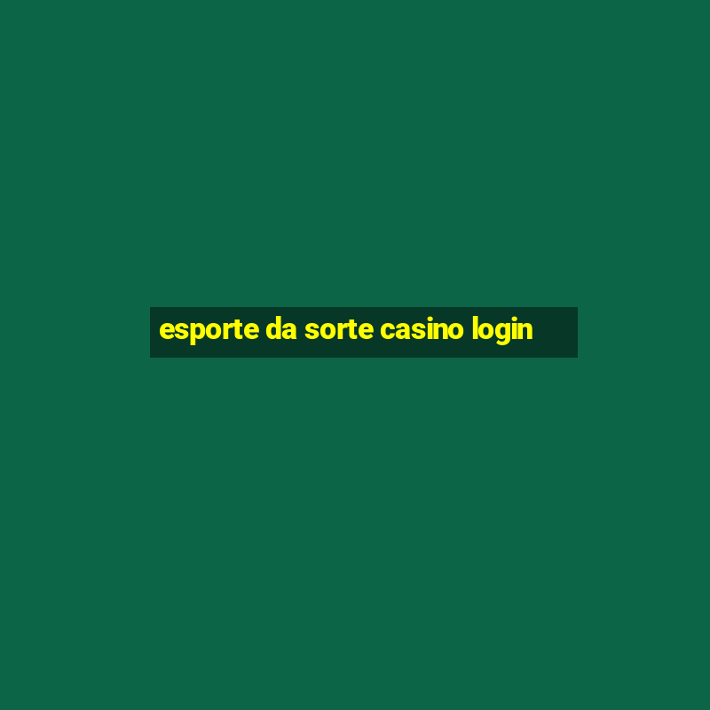 esporte da sorte casino login