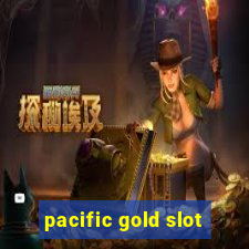 pacific gold slot