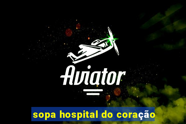 sopa hospital do coração