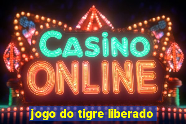 jogo do tigre liberado