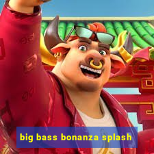 big bass bonanza splash