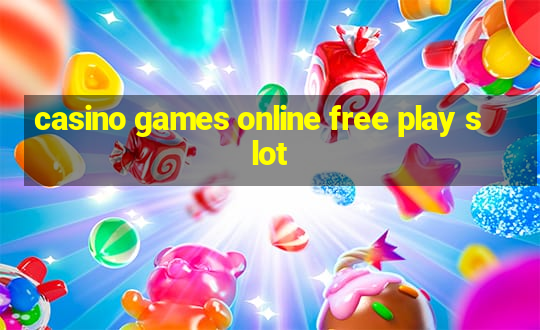 casino games online free play slot