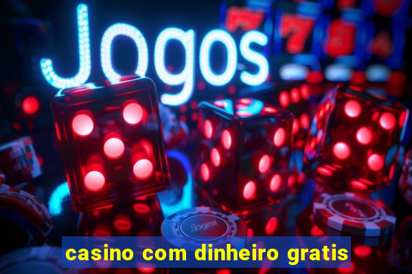 casino com dinheiro gratis