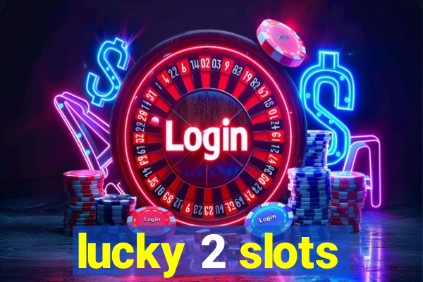 lucky 2 slots