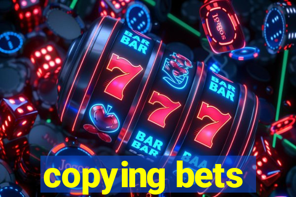 copying bets