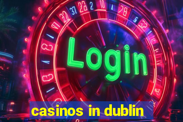 casinos in dublin