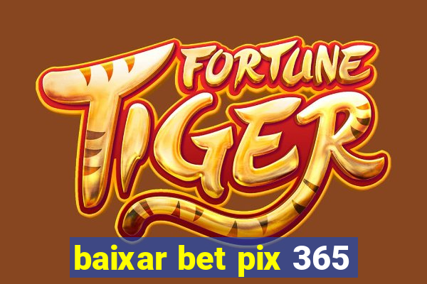 baixar bet pix 365