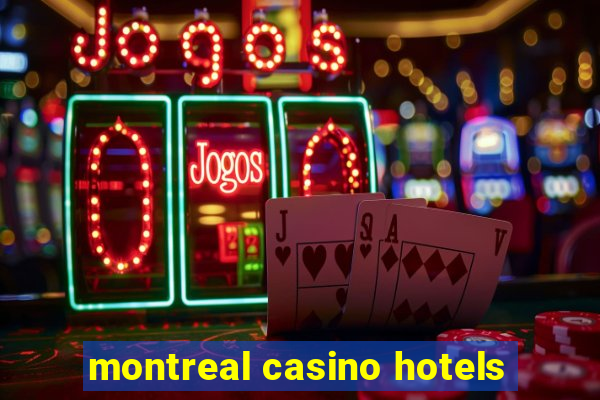 montreal casino hotels