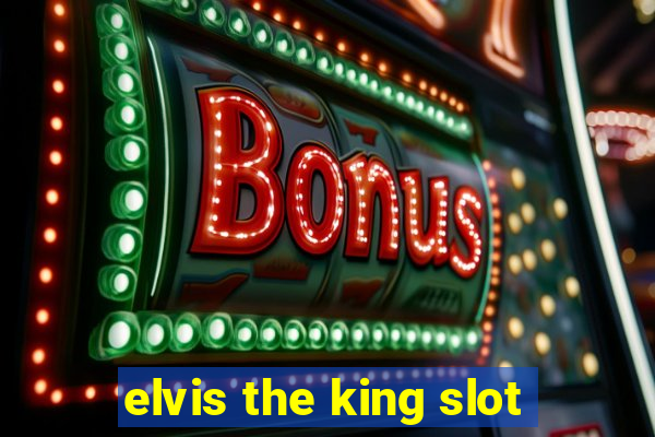 elvis the king slot