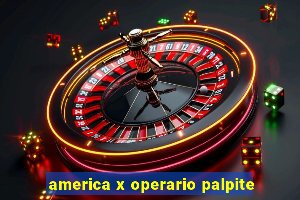 america x operario palpite