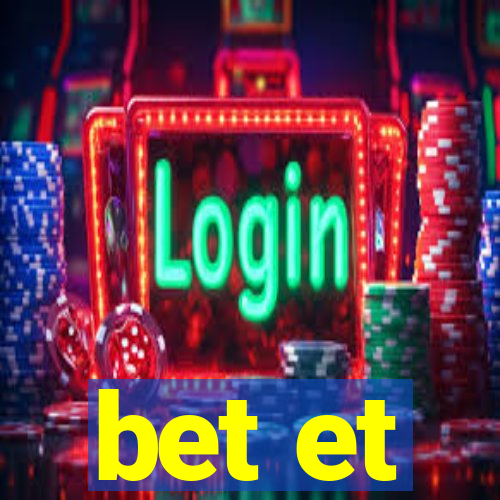 bet et