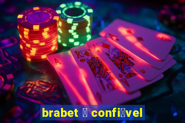 brabet 茅 confi谩vel