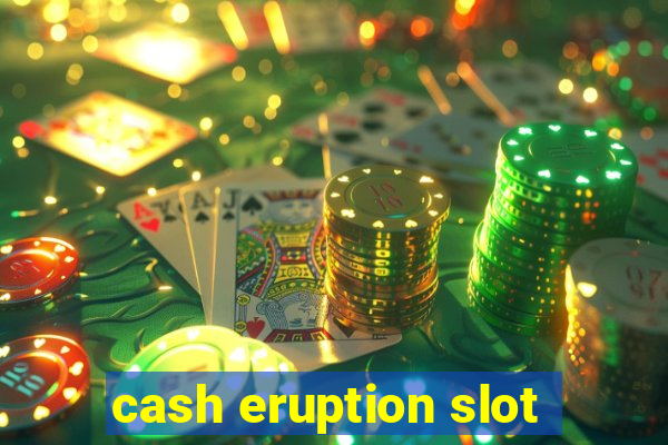 cash eruption slot