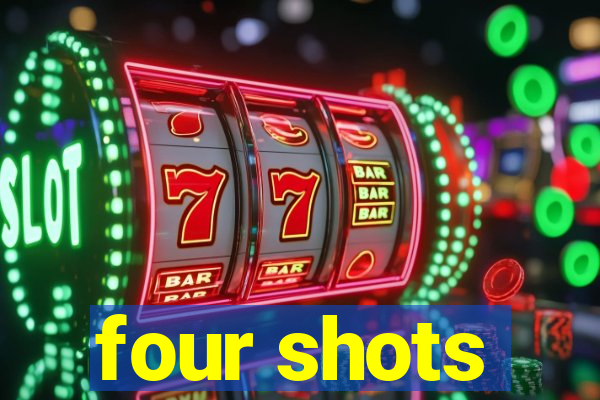 four shots