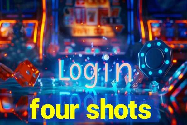 four shots