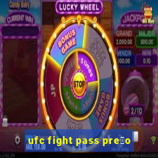 ufc fight pass pre莽o