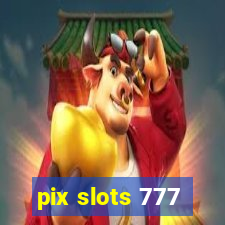 pix slots 777