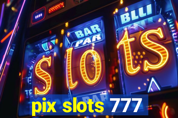 pix slots 777