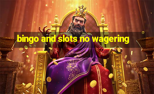 bingo and slots no wagering