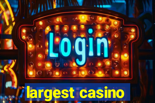 largest casino