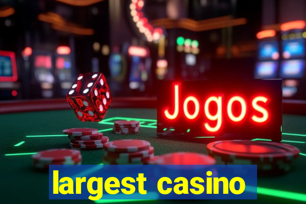 largest casino