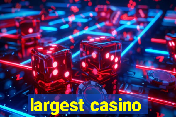 largest casino