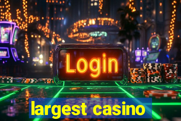 largest casino