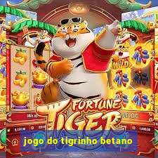 jogo do tigrinho betano