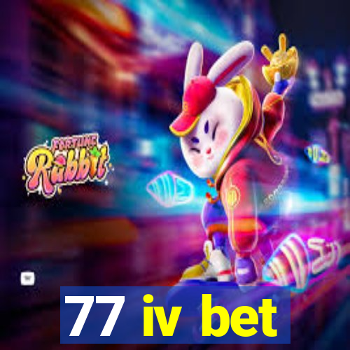 77 iv bet