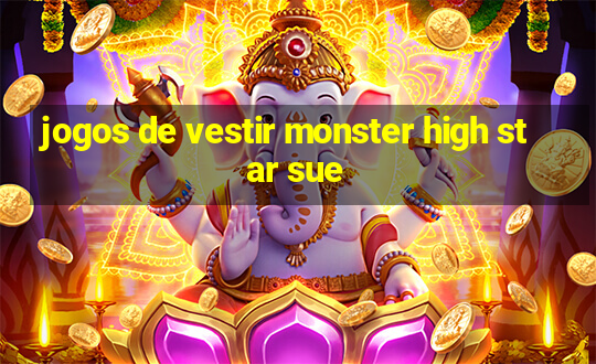 jogos de vestir monster high star sue