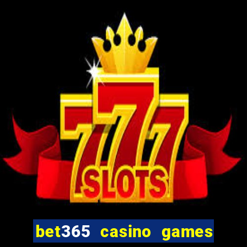 bet365 casino games slots live